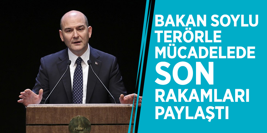 Bakan Soylu terörle mücadelede son rakamları paylaştı