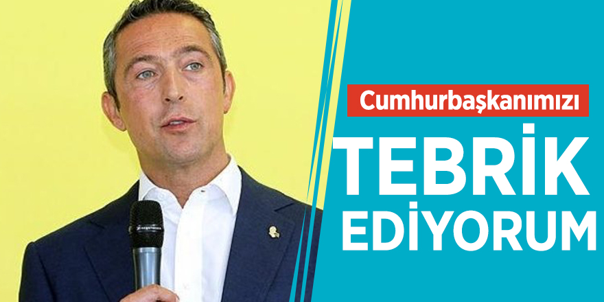 Ali Koç: Cumhurbaşkanımızı tebrik ediyorum