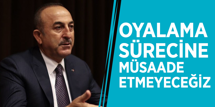 Çavuşoğlu'ndan ABD'ye net mesaj: Oyalama sürecine müsaade etmeyeceğiz