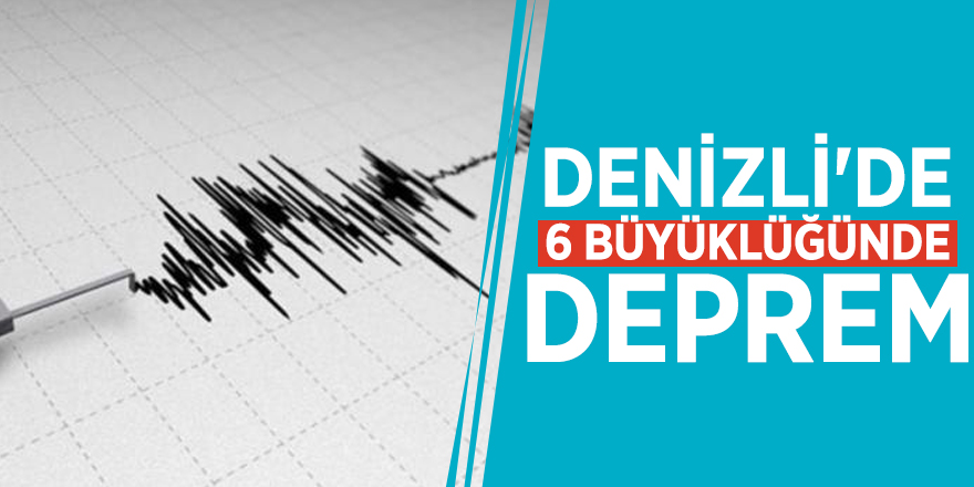 Denizli'de 6 büyüklüğünde deprem