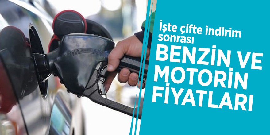 İşte çifte indirim sonrası benzin ve motorin fiyatları