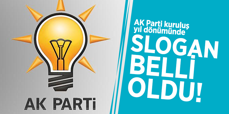 AK Parti kuruluş yıl dönümünde slogan belli oldu!