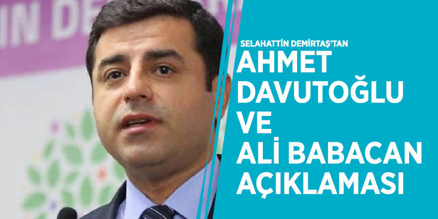 Selahattin Demirtaş'tan Ahmet Davutoğlu ve Ali Babacan açıklaması