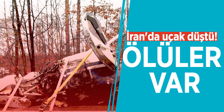 İran'da uçak düştü! Ölüler var