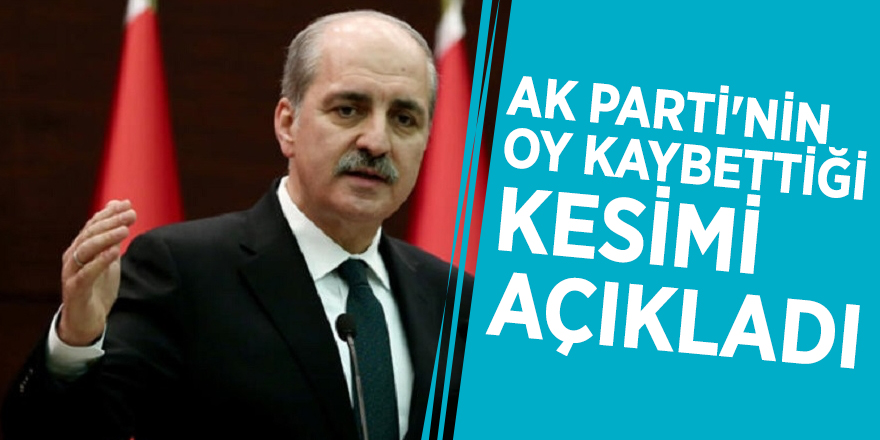 Numan Kurtulmuş, AK Parti'nin oy kaybettiği kesimi açıkladı
