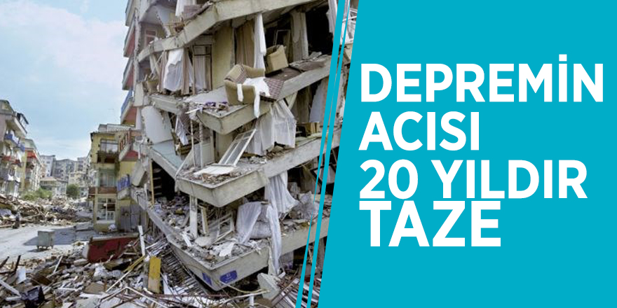 Depremin acısı 20 yıldır taze