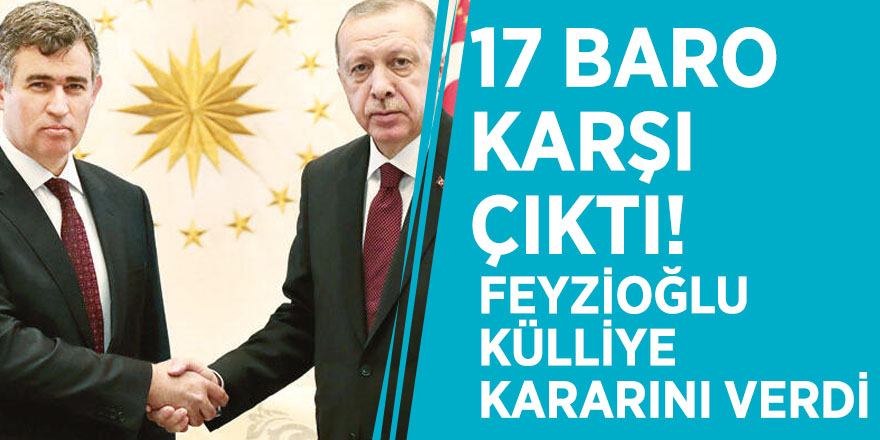 17 baro karşı çıktı! Feyzioğlu Külliye kararını verdi