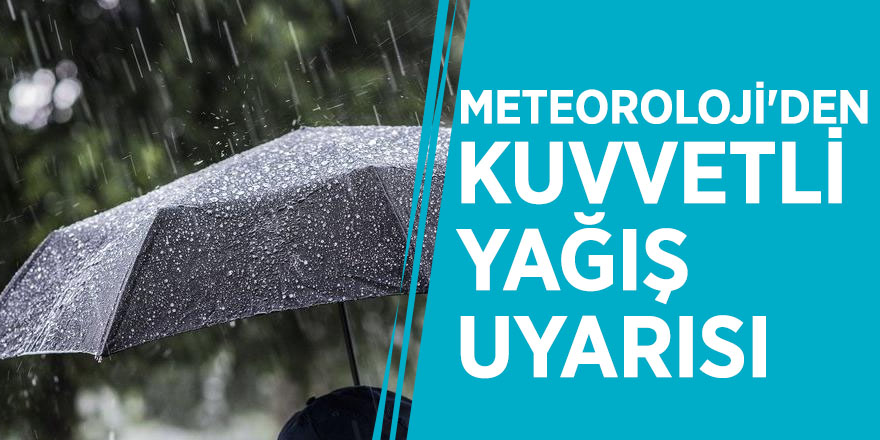 Meteoroloji'den kuvvetli yağış uyarısı