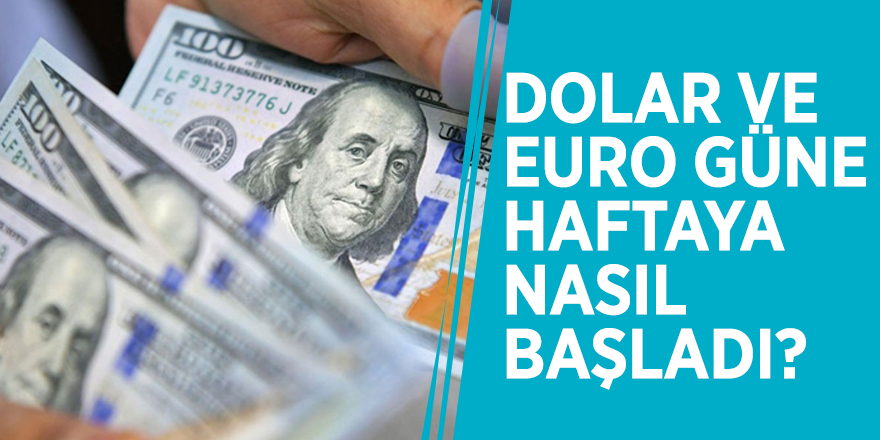 Dolar ve euro güne haftaya nasıl başladı?