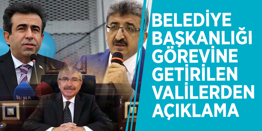 Belediye başkanlığı görevine getirilen valilerden açıklama