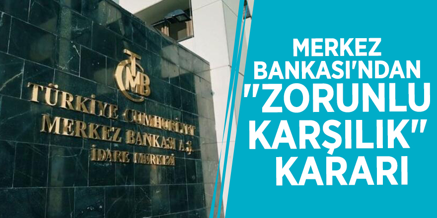 Merkez Bankası'ndan "zorunlu karşılık" kararı