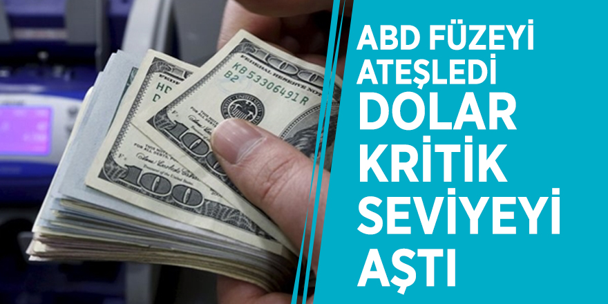 ABD füzeyi ateşledi, dolar kritik seviyeyi aştı