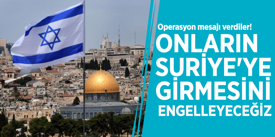 Operasyon mesajı verdiler! 'Onların Suriye'ye girmesini engelleyeceğiz'