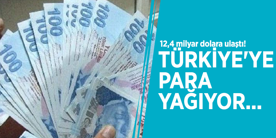 12,4 milyar dolara ulaştı! Türkiye'ye para yağıyor...