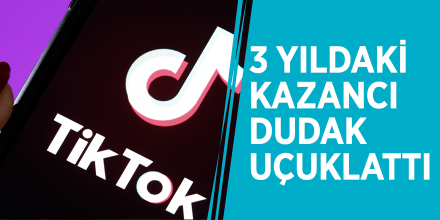 TikTok! 3 yıldaki kazancı dudak uçuklattı