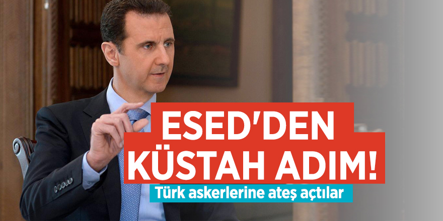 Esed'den küstah adım! Türk askerlerine ateş açtılar