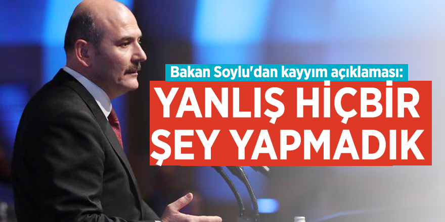 Bakan Soylu'dan kayyım açıklaması: Yanlış hiçbir şey yapmadık