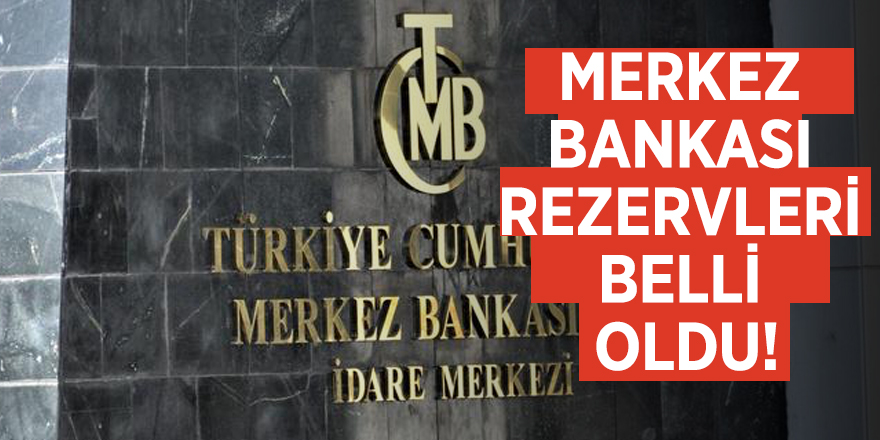 Merkez Bankası rezervleri belli oldu!