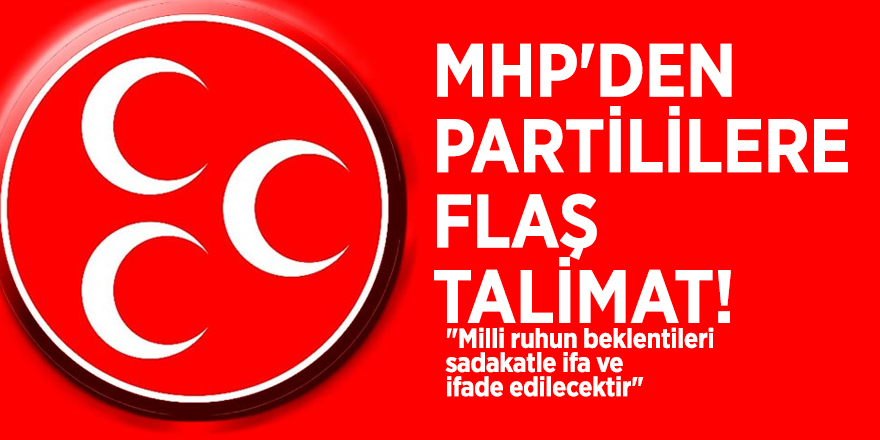 MHP'den partililere flaş talimat!