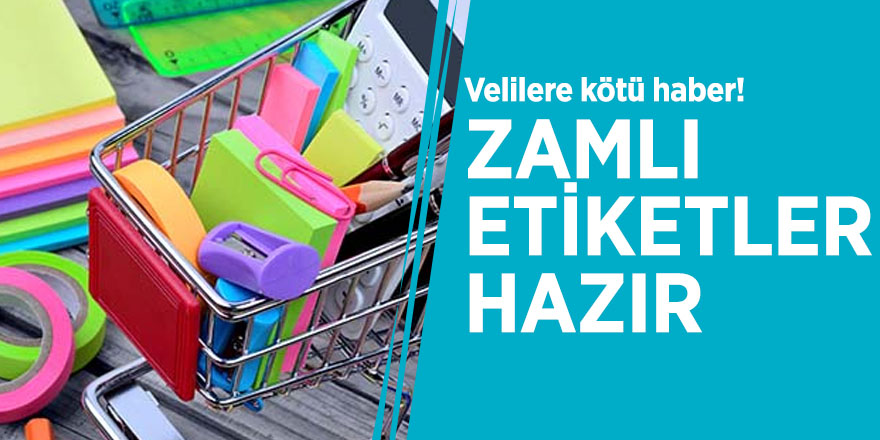 Velilere kötü haber! Zamlı etiketler hazır