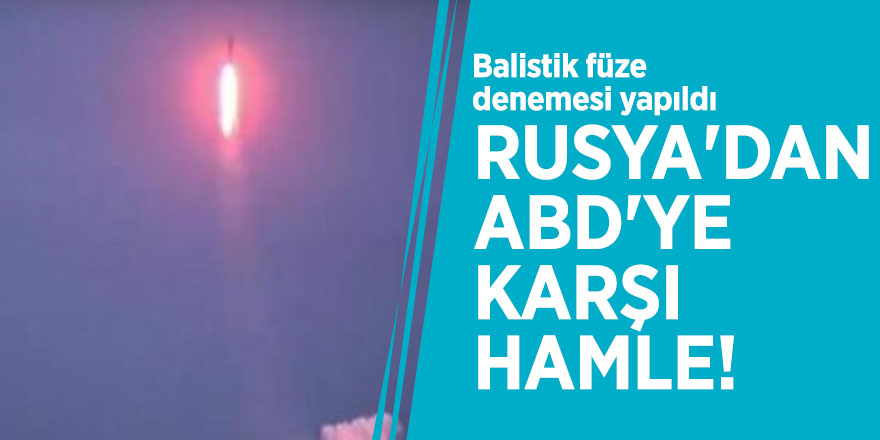 Rusya'dan ABD'ye karşı hamle! Balistik füze denemesi yapıldı