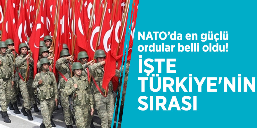 NATO’da en güçlü ordular belli oldu! İşte Türkiye'nin sırası