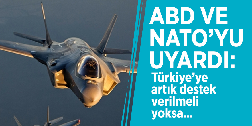 ABD ve NATO’yu uyardı: Türkiye’ye artık destek verilmeli yoksa...