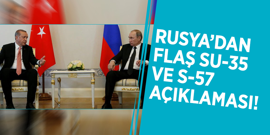 Rusya’dan flaş Su-35 ve S-57 açıklaması!