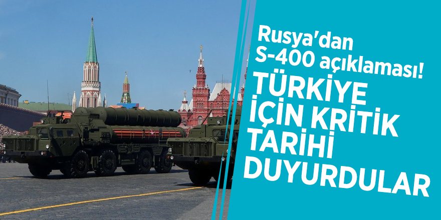Rusya'dan S-400 açıklaması! Türkiye için kritik tarihi duyurdular