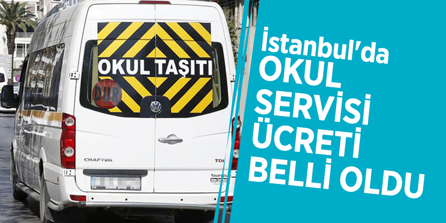 İstanbul'da okul servisi ücreti belli oldu