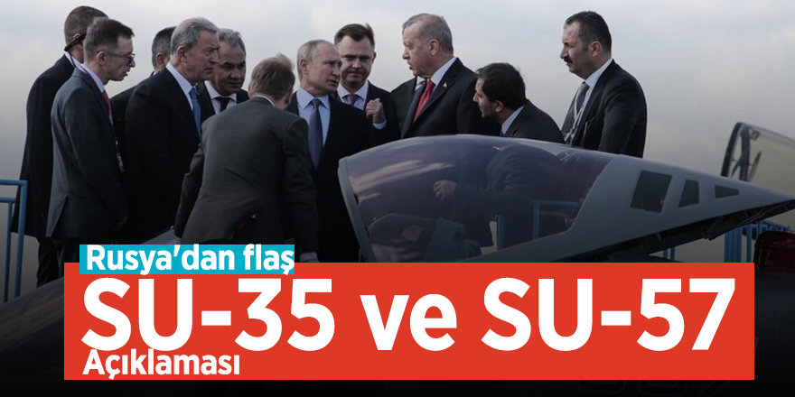 Rusya'dan flaş SU-35 ve SU-57 açıklaması