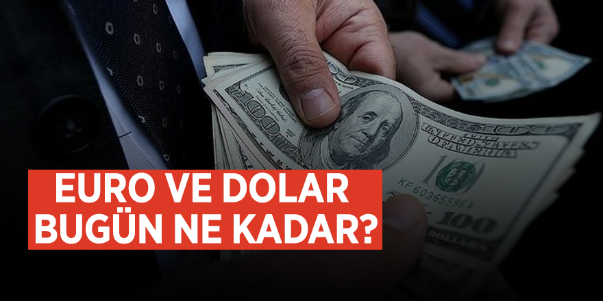 Dolar fiyatları bakın güne nasıl başladı! Dolar, euro fiyatları bugün ne kadar?