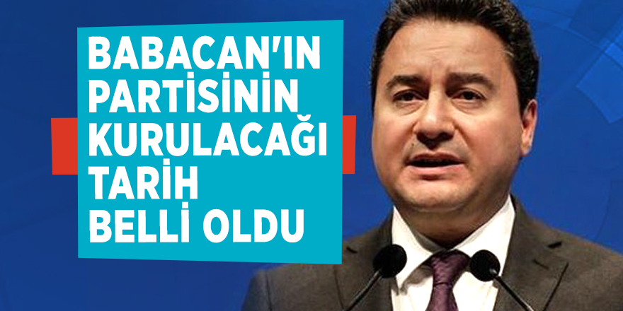 Babacan'ın partisinin kurulacağı tarih belli oldu