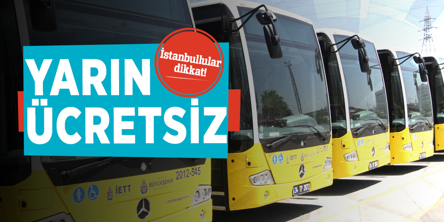 İstanbullular dikkat! Yarın ücretsiz