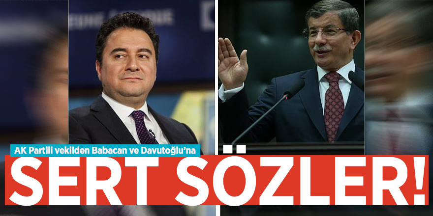 AK Partili vekilden Babacan ve Davutoğlu’na sert sözler!