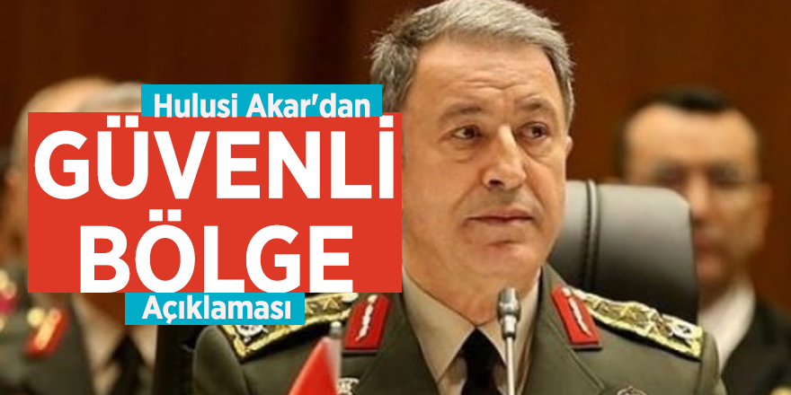 Hulusi Akar'dan güvenli bölge açıklaması