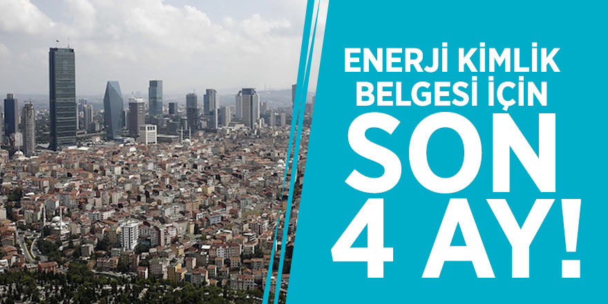 Enerji kimlik belgesi için son 4 ay