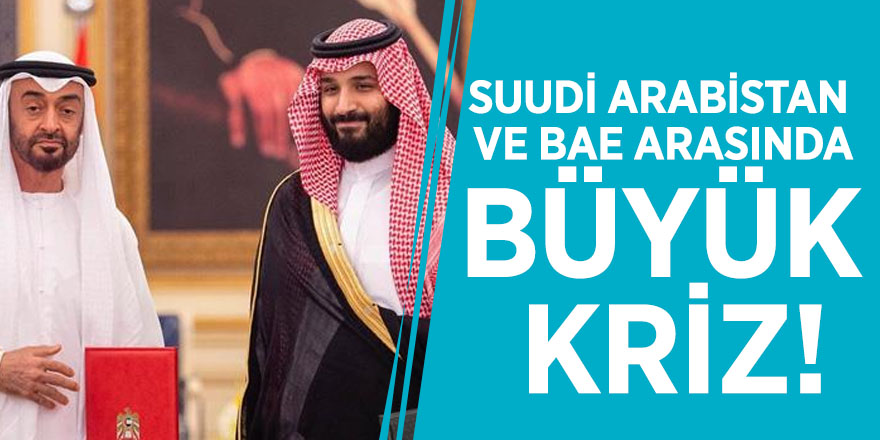 Suudi Arabistan ve BAE arasında büyük kriz!