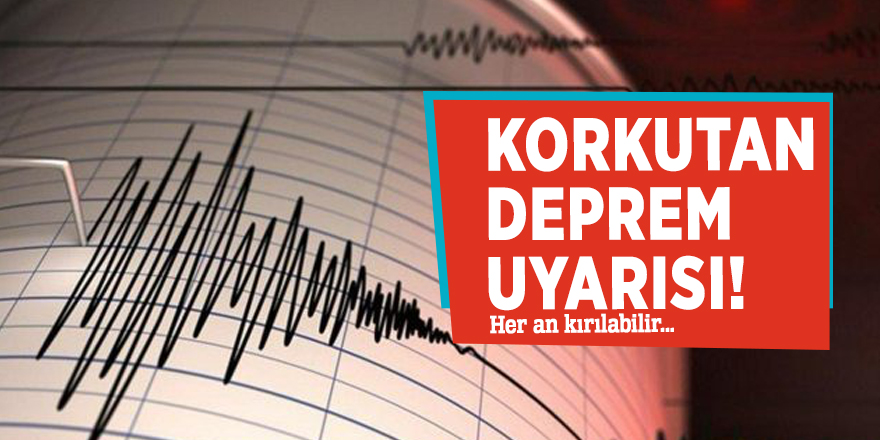 Korkutan deprem uyarısı!