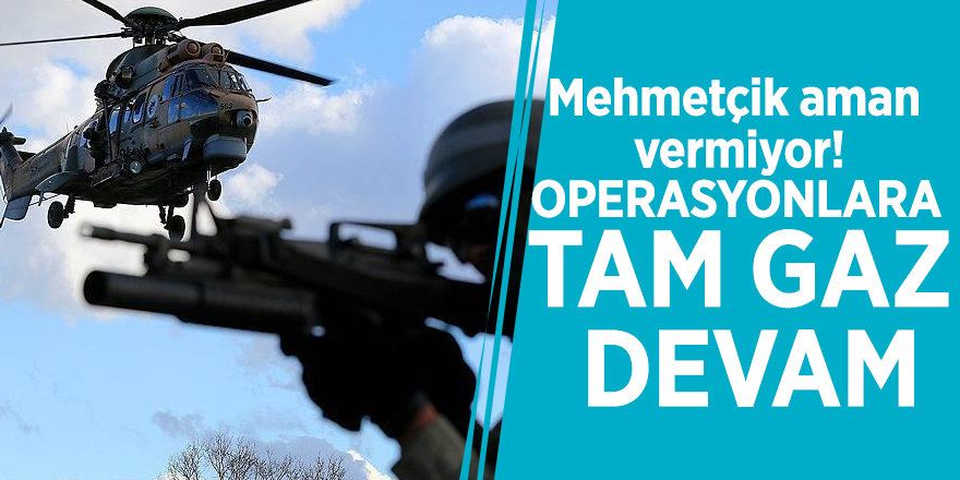 Mehmetçik aman vermiyor! Operasyonlara tam gaz devam