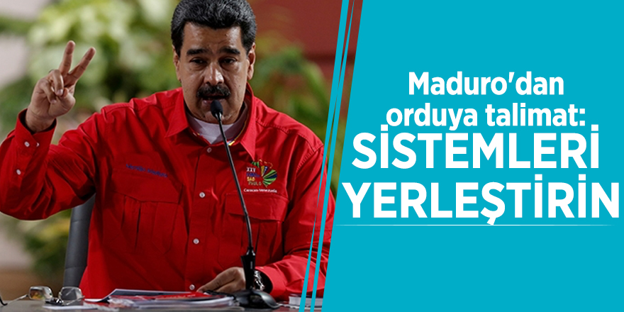 Maduro'dan orduya talimat: Sistemleri yerleştirin