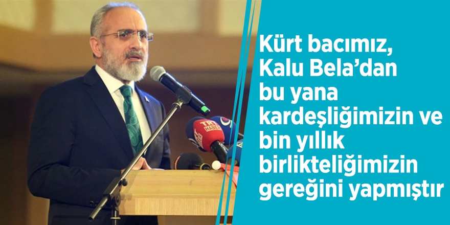 Yalçın Topçu; "Kürt bacımız, Kalu Bela’dan bu yana kardeşliğimizin ve bin yıllık birlikteliğimizin gereğini yapmıştır"