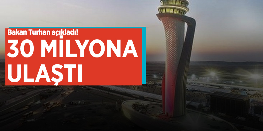 Bakan Turhan açıkladı! 30 milyona ulaştı