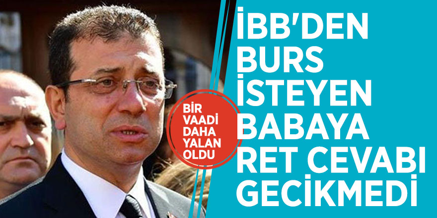 İmamoğlu'nun bir vaadi daha yalan oldu! İBB'den burs isteyen bir babaya ret cevabı