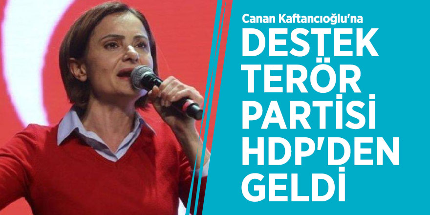 Canan Kaftancıoğlu'na destek terör partisi HDP'den geldi
