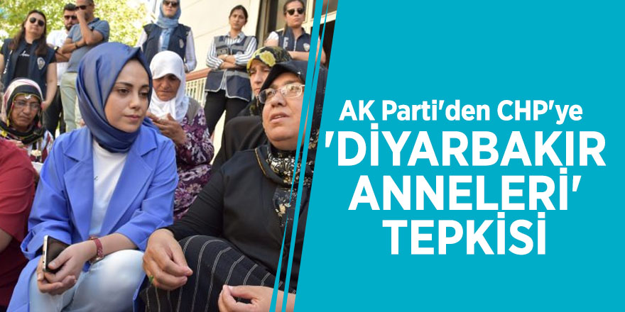 AK Parti'den CHP'ye 'Diyarbakır anneleri' tepkisi