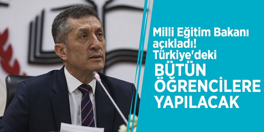 Milli Eğitim Bakanı açıkladı! Türkiye'deki bütün öğrencilere yapılacak