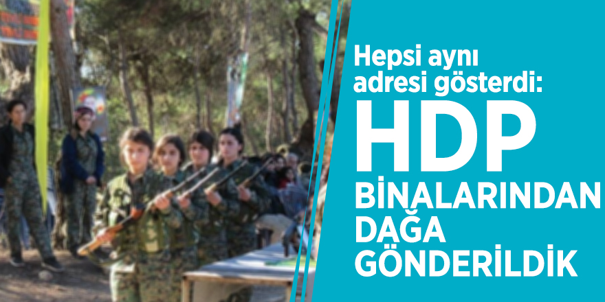 Hepsi aynı adresi gösterdi: HDP binalarından dağa gönderildik
