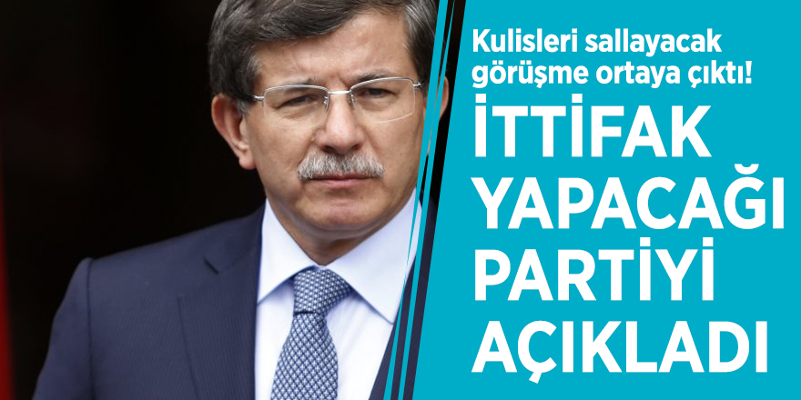 Kulisleri sallayacak görüşme ortaya çıktı! Ahmet Davutoğlu'nun ittifak yapacağı partiyi açıkladı