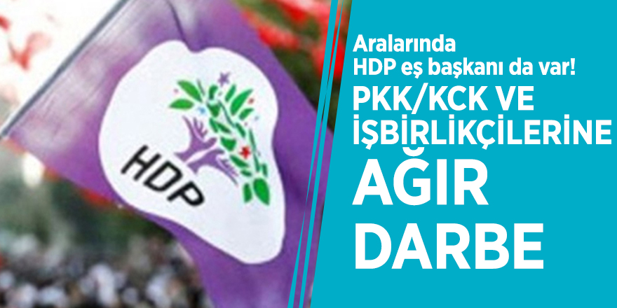 Aralarında HDP eş başkanı da var! PKK/KCK ve işbirlikçilerine ağır darbe